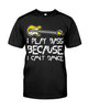 Image of I Play Bass Because I Cant Dance T-Shirt - Guys Tee - Unisex Long Sleeve