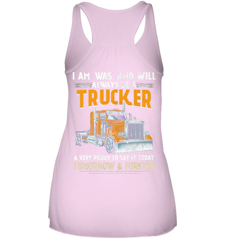 I Am Was And Will Always Be A Trucker Limited Classic T- Shirt - Ladies Flowy Tank - Mug