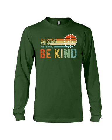 Be Kind In A World You Can Be Anything T-Shirt - Guys V-Neck - Unisex Long Sleeve