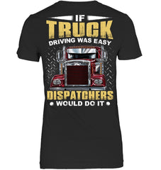 If Truck Driving Was Easy Dispatchers Would Do T-Shirt - Ladies Tee - Youth Tee