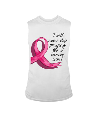 I Will Never Stop Praying For A Cancer Curel Limited Classic T-Shirt - Guys Tee - Unisex Long Sleeve