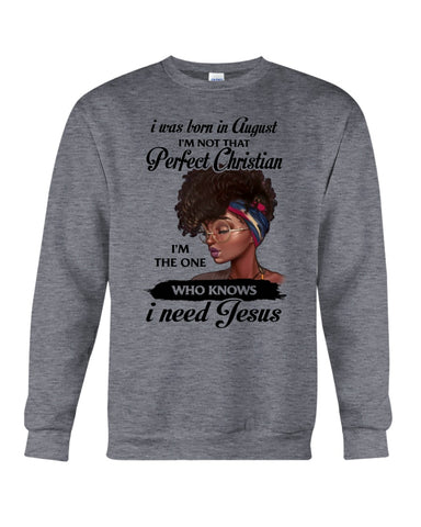 August Girl Need Jesus Limited Classic T- Shirt - Guys Tee - Sweatshirt