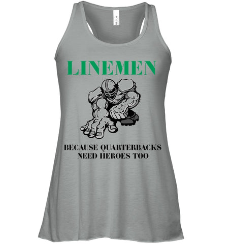 Linemen Because Quarterracks Need Heroes Too Limited Classic T- Shirt - Unisex Tank Top - Ladies Flowy Tank