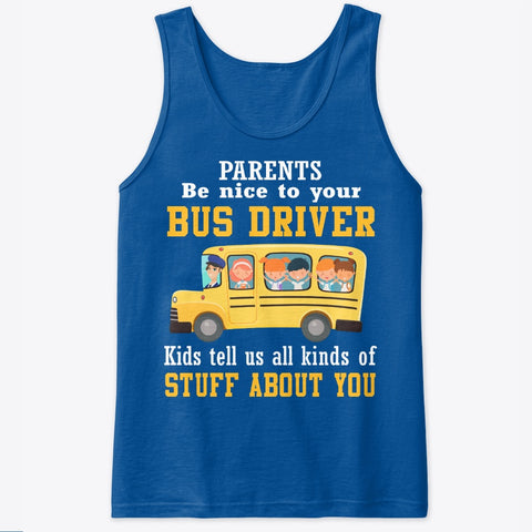 Parents Be Nice To Your Bus Driver Limited Classic T-Shirt - Ladies Tee - Unisex Tank Top