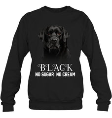 Black Labrador No Sugar No Cream Mug - Sweatshirt