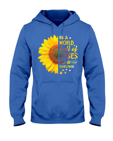 In A World Fulll Of Rose Be A Sunflower Tote Bag - Ladies Tee - Hoodie