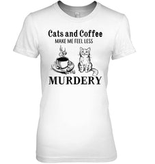 Cats And Coffee Make Me Feel Less Murdery T-Shirt - Ladies Tee - Youth Tee