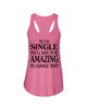 Image of I'm Single You'll Have To Be Amazing To Change Limited Classic T- Shirt - Ladies Flowy Tank - Ladies Tee