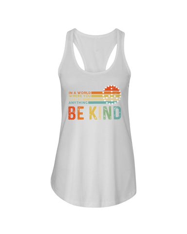 Be Kind In A World You Can Be Anything T-Shirt - Ladies Flowy Tank - Youth Tee