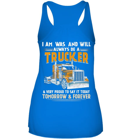 I Am Was And Will Always Be A Trucker Limited Classic T- Shirt - Ladies Flowy Tank - Mug