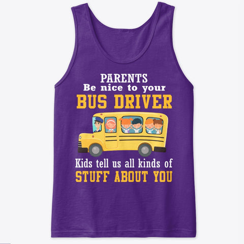 Parents Be Nice To Your Bus Driver Limited Classic T-Shirt - Ladies Tee - Unisex Tank Top