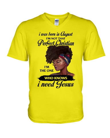 August Girl Need Jesus Limited Classic T- Shirt - Hoodie - Guys V-Neck