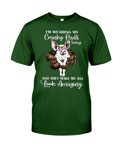 Cranky Pants Make My Ass Look Amazing Today T-Shirt - Guys Tee - Unisex Long Sleeve