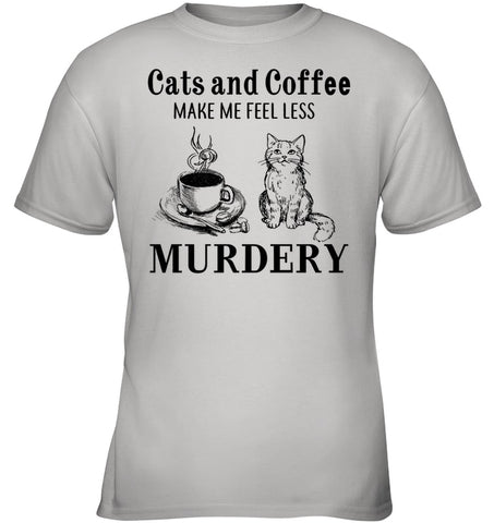 Cats And Coffee Make Me Feel Less Murdery T-Shirt - Ladies Tee - Youth Tee