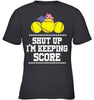 Image of Shut Up! I'm Keeping Score Limited Classic T- Shirt - Ladies Tee - Youth Tee